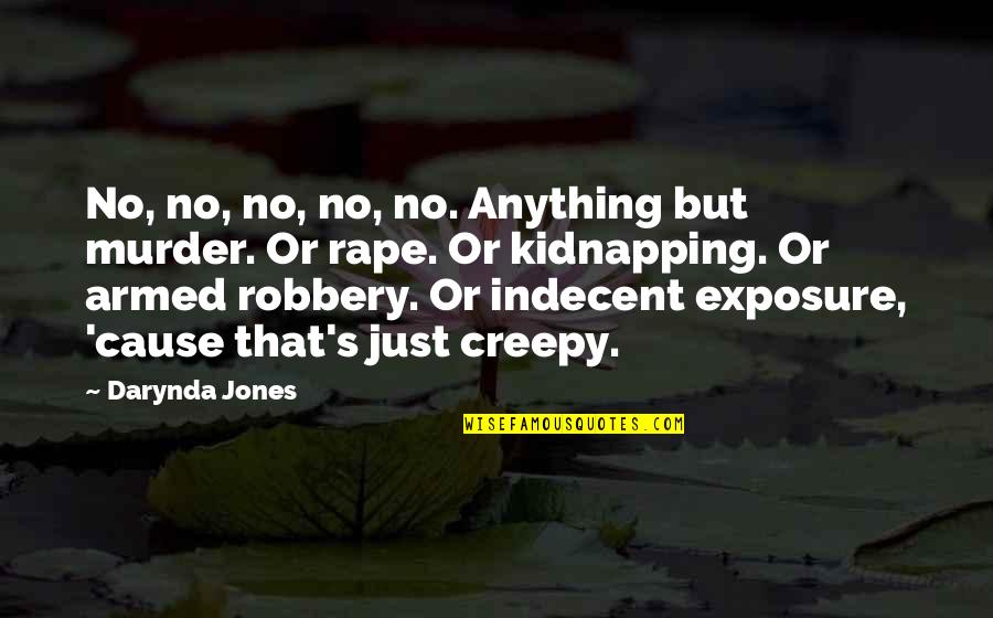 Creepy Quotes By Darynda Jones: No, no, no, no, no. Anything but murder.