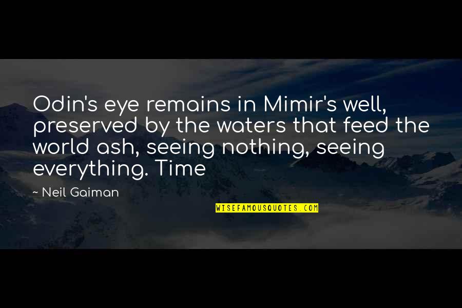 Creggan Quotes By Neil Gaiman: Odin's eye remains in Mimir's well, preserved by