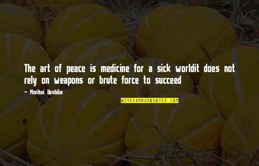 Creole Belle Quotes By Morihei Ueshiba: The art of peace is medicine for a