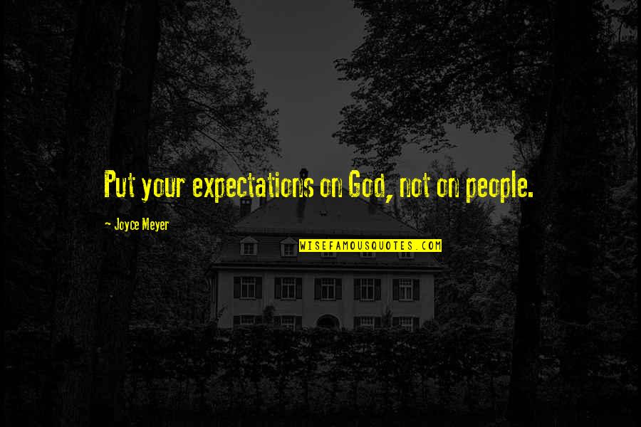 Creoles Of Color Quotes By Joyce Meyer: Put your expectations on God, not on people.