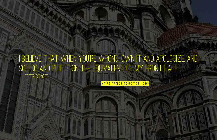 Crever Conjugaison Quotes By Peter Coyote: I believe that when you're wrong, own it