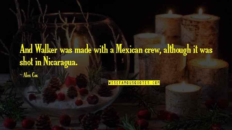 Crew Quotes By Alex Cox: And Walker was made with a Mexican crew,