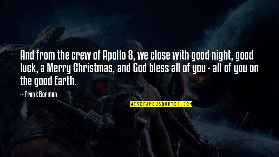 Crew Quotes By Frank Borman: And from the crew of Apollo 8, we