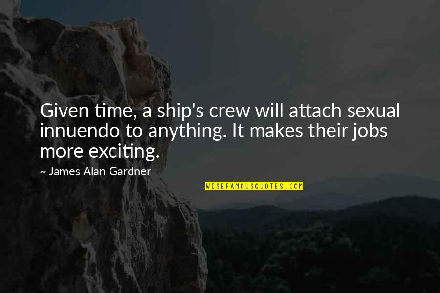 Crew Quotes By James Alan Gardner: Given time, a ship's crew will attach sexual