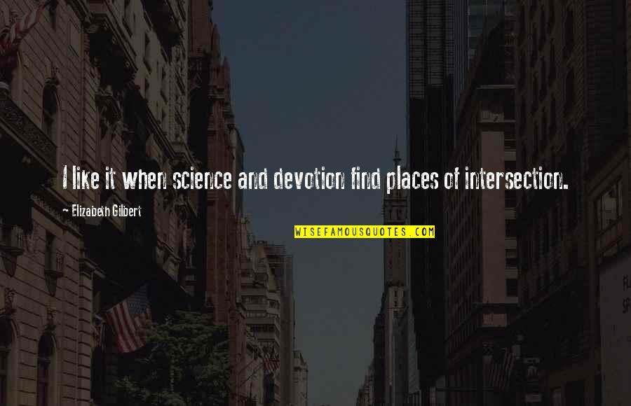 Creyendo En Quotes By Elizabeth Gilbert: I like it when science and devotion find