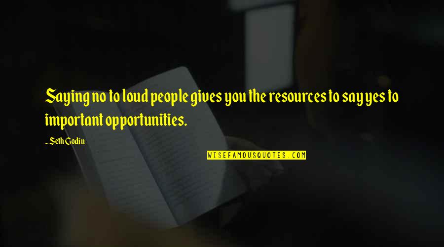 Cribbed Lenses Quotes By Seth Godin: Saying no to loud people gives you the