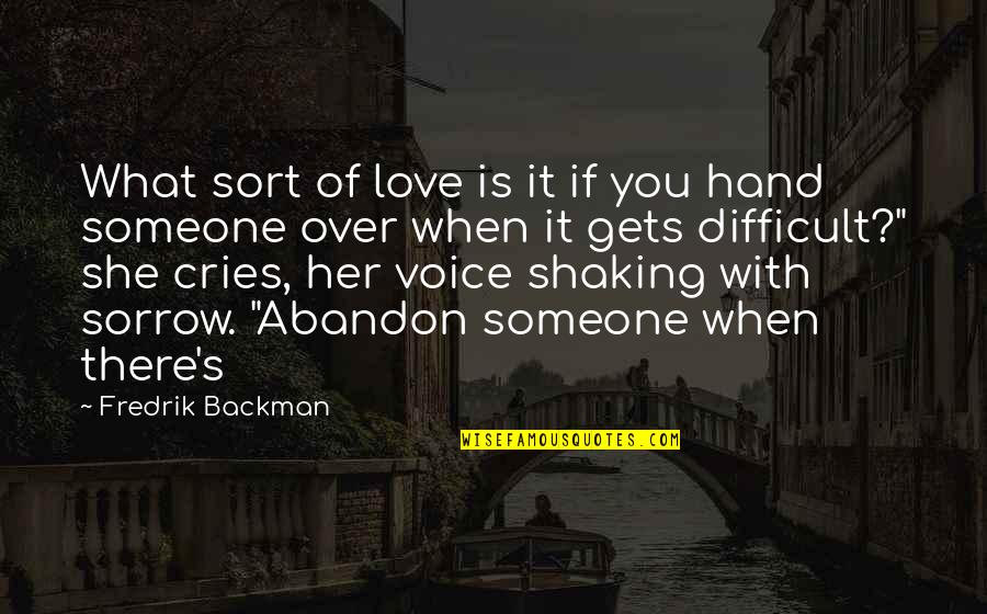 Cries In Love Quotes By Fredrik Backman: What sort of love is it if you