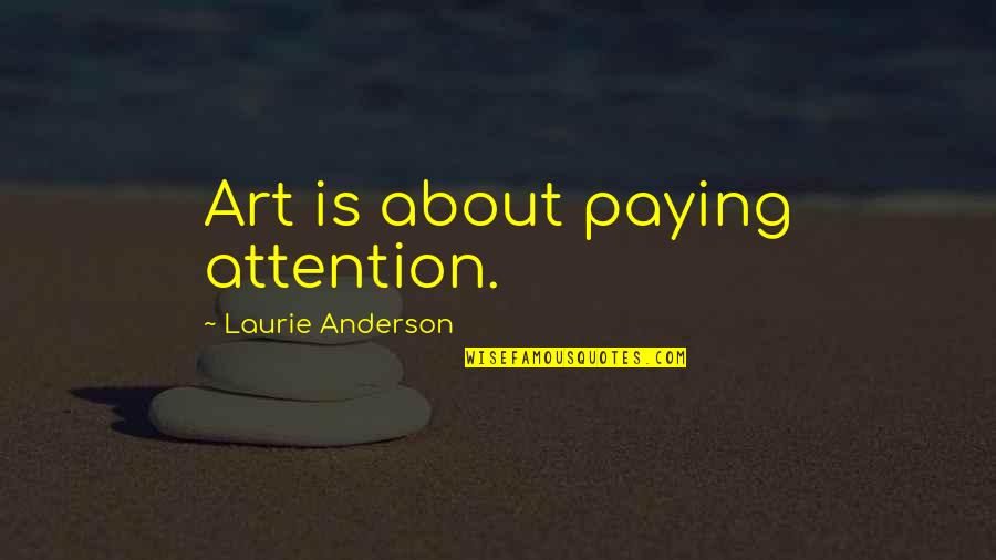 Crimbo Quotes By Laurie Anderson: Art is about paying attention.