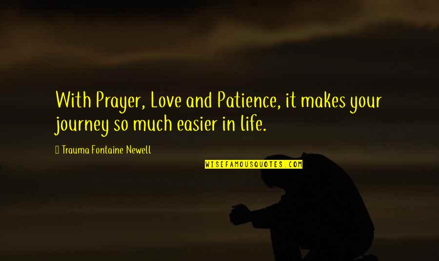 Crimean Tatar Quotes By Trauma Fontaine Newell: With Prayer, Love and Patience, it makes your