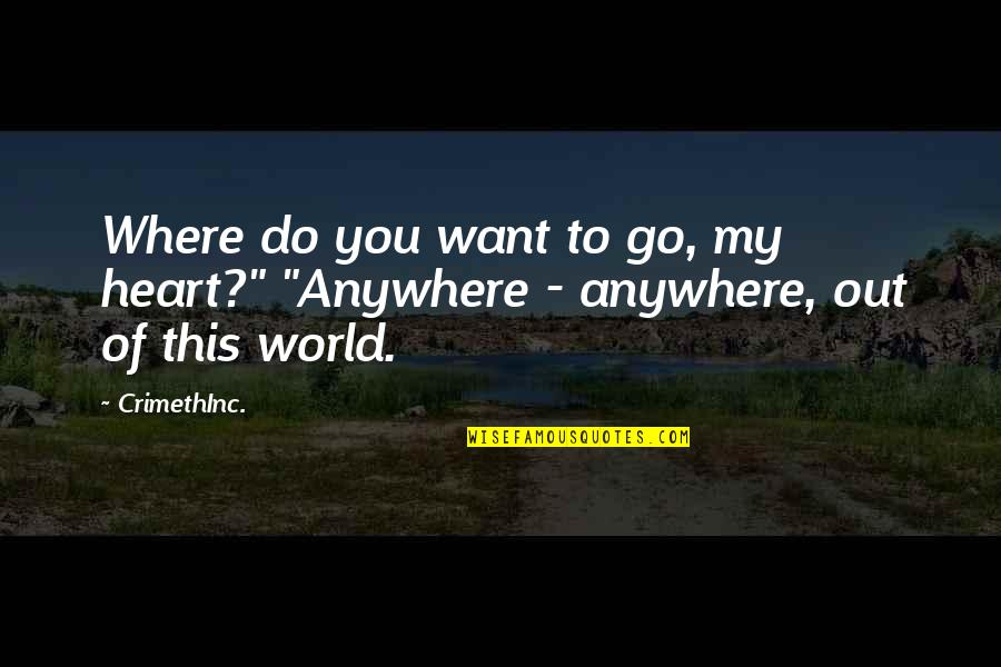 Crimethinc Quotes By CrimethInc.: Where do you want to go, my heart?"