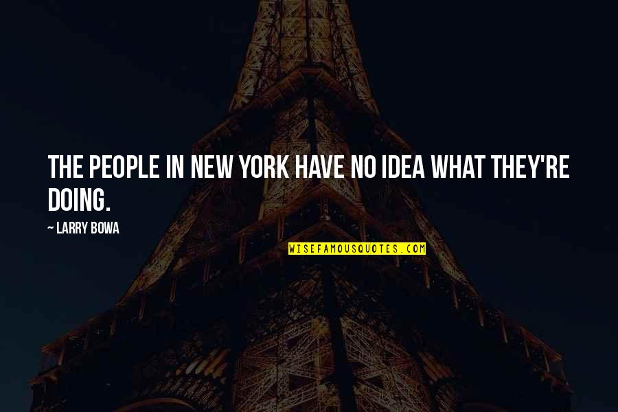 Crimethinc Work Quotes By Larry Bowa: The people in New York have no idea