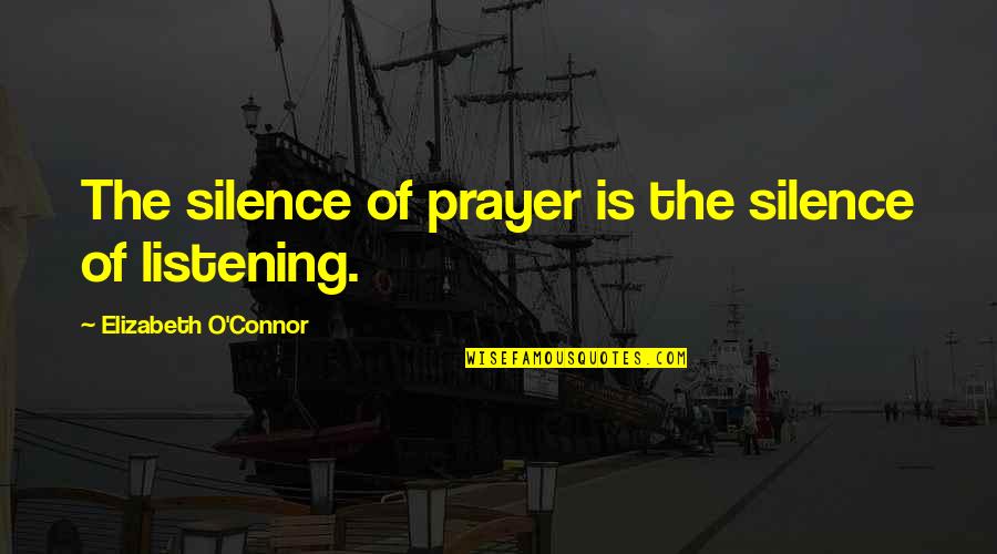 Criminal Cases Quotes By Elizabeth O'Connor: The silence of prayer is the silence of