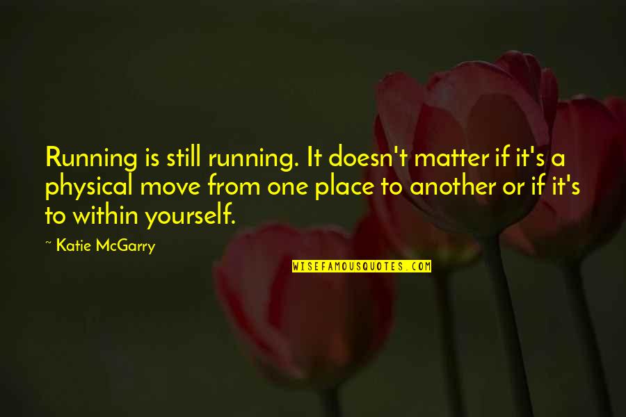 Criminal Defense Lawyers Quotes By Katie McGarry: Running is still running. It doesn't matter if