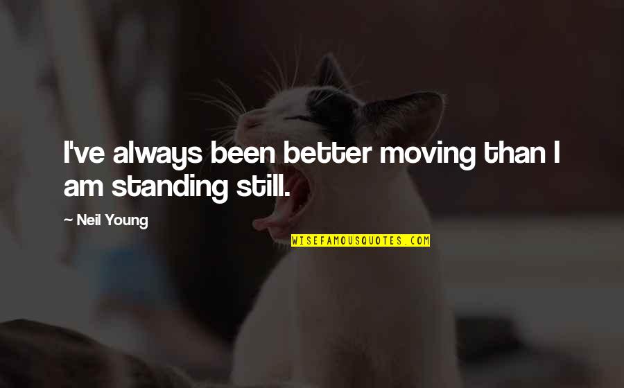 Criminal Minds Season 3 Episode 11 Quotes By Neil Young: I've always been better moving than I am