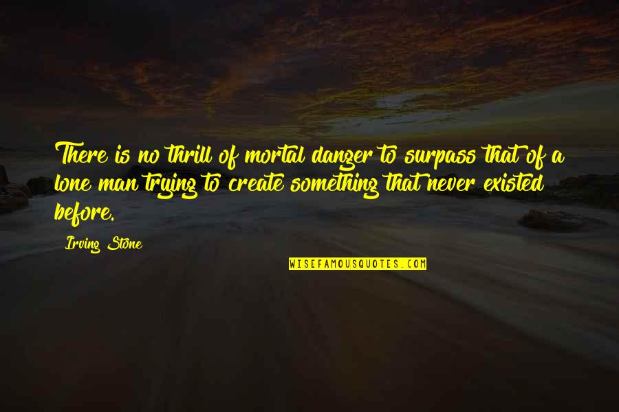 Criminal Minds Season 5 Episode 7 Quotes By Irving Stone: There is no thrill of mortal danger to