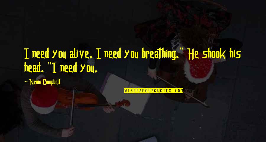 Crimson Dawn Quotes By Nenia Campbell: I need you alive. I need you breathing."