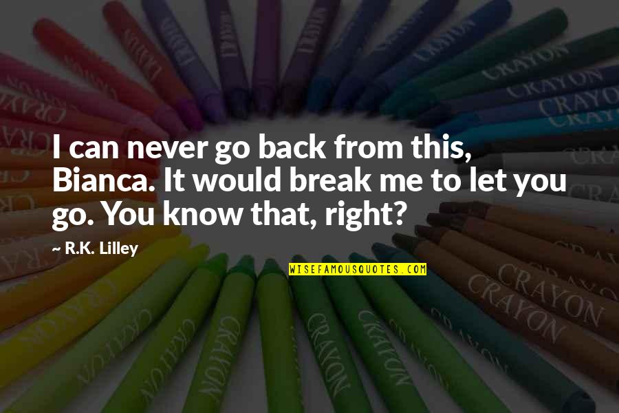 Crincoli Auto Quotes By R.K. Lilley: I can never go back from this, Bianca.