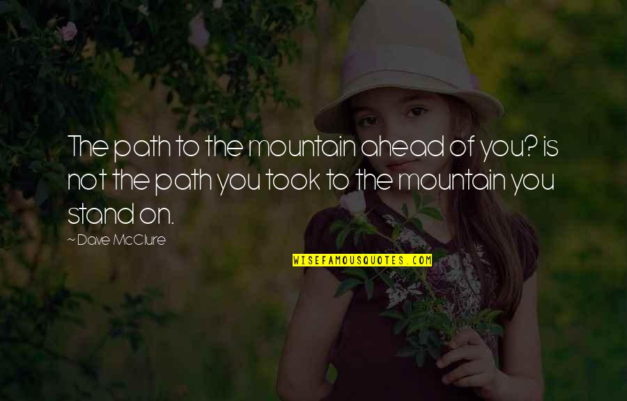 Cringeworthy Synonym Quotes By Dave McClure: The path to the mountain ahead of you?