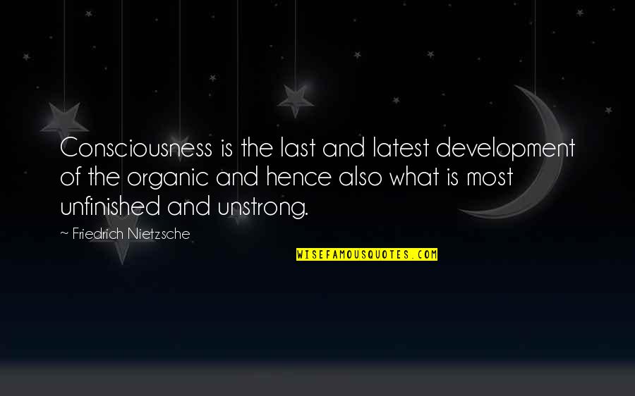 Crippling Fear Quotes By Friedrich Nietzsche: Consciousness is the last and latest development of