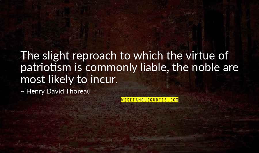 Criqui Jiu Jitsu Quotes By Henry David Thoreau: The slight reproach to which the virtue of