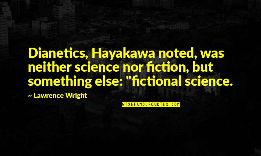 Crise Quotes By Lawrence Wright: Dianetics, Hayakawa noted, was neither science nor fiction,