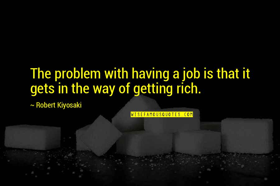 Criselda Cecilio Palanca Quotes By Robert Kiyosaki: The problem with having a job is that