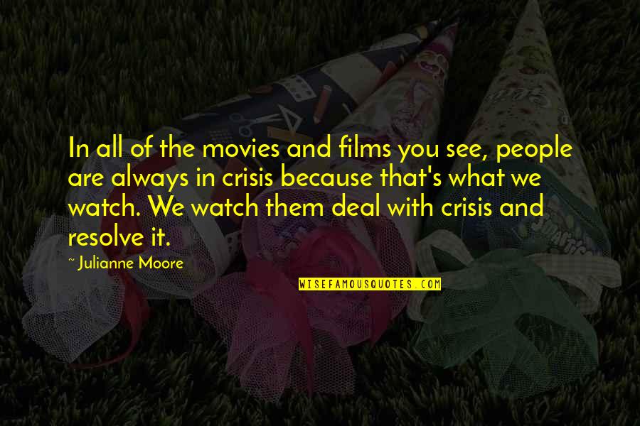 Crisis No 1 Quotes By Julianne Moore: In all of the movies and films you