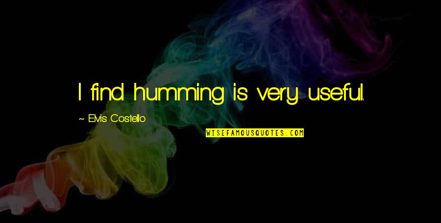 Crisped Quotes By Elvis Costello: I find humming is very useful.