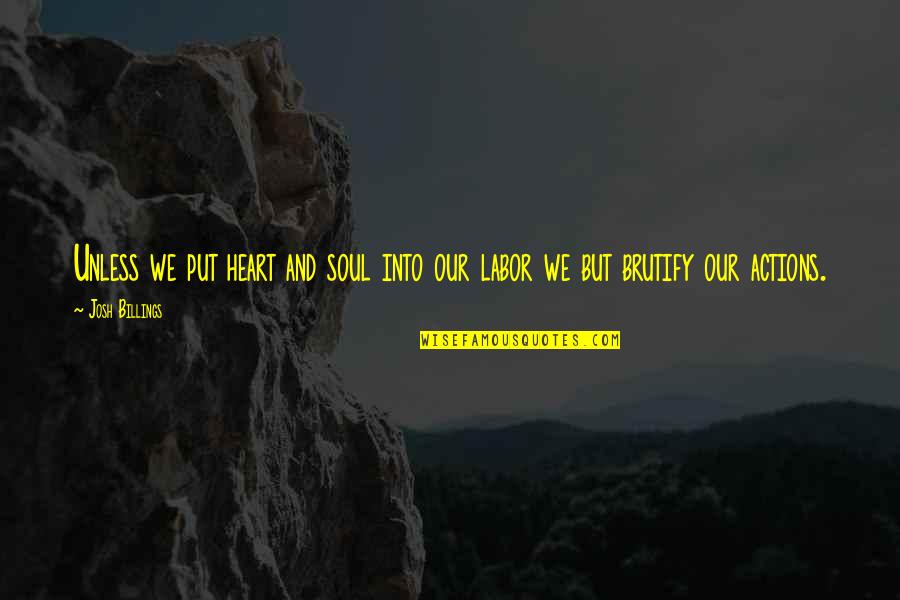 Crispin Cross Of Lead Quotes By Josh Billings: Unless we put heart and soul into our