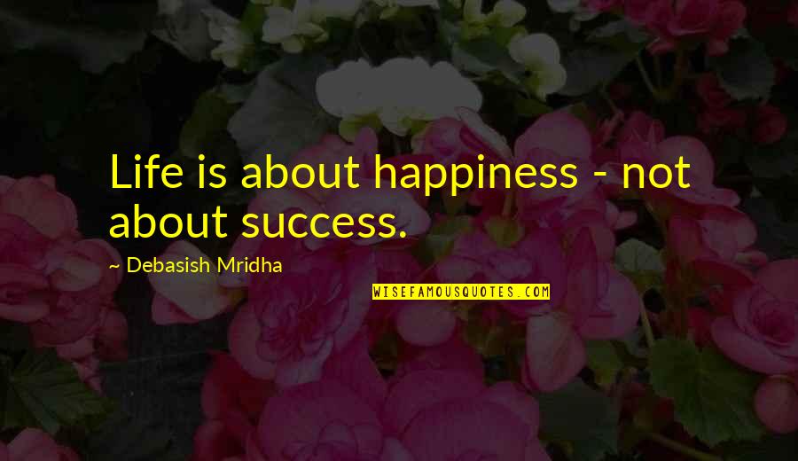 Crispins Nyc Quotes By Debasish Mridha: Life is about happiness - not about success.