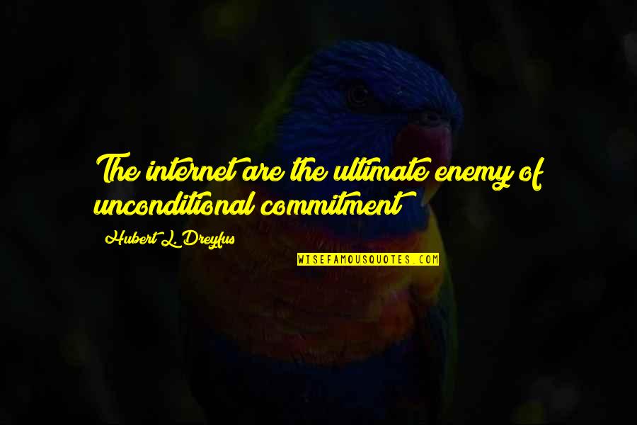 Crispy Brussel Quotes By Hubert L. Dreyfus: The internet are the ultimate enemy of unconditional