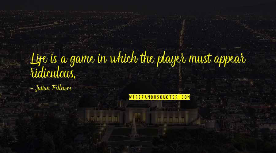 Cristalino Sparkling Quotes By Julian Fellowes: Life is a game in which the player