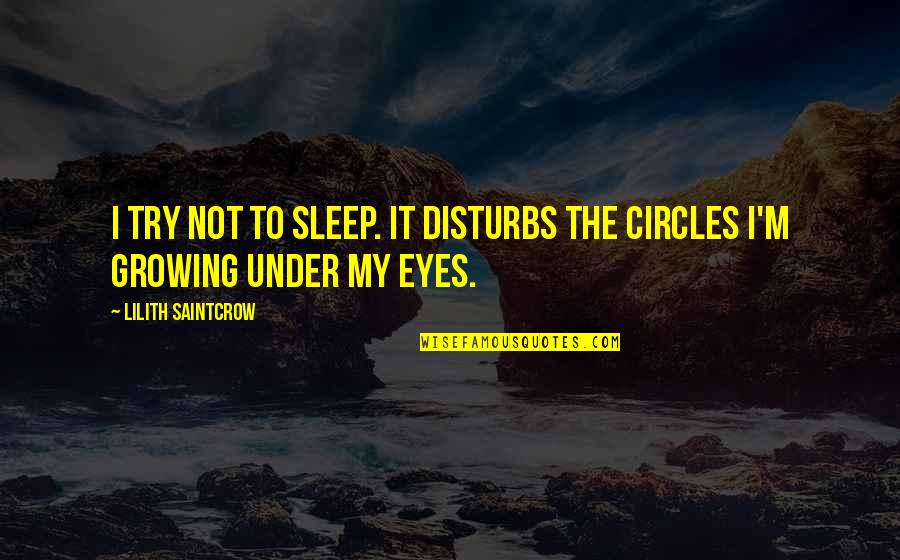 Cristofanos Quotes By Lilith Saintcrow: I try not to sleep. It disturbs the