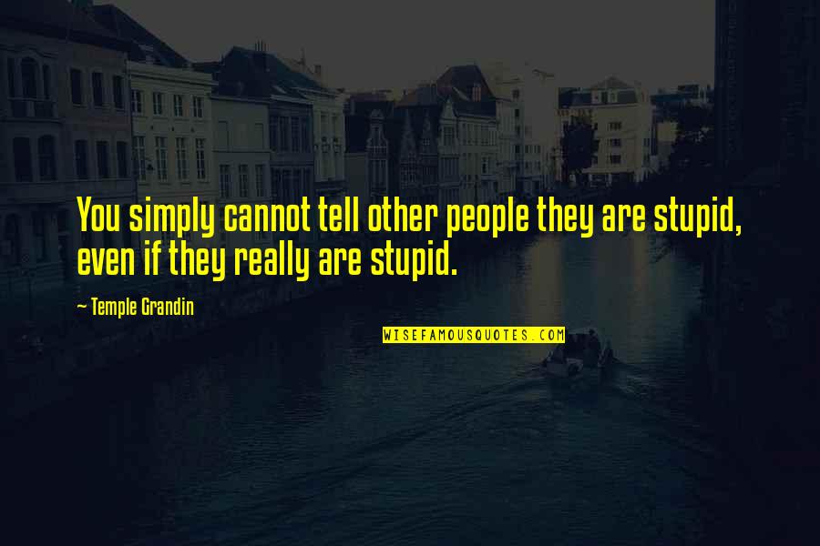 Cristofori Pianos Quotes By Temple Grandin: You simply cannot tell other people they are