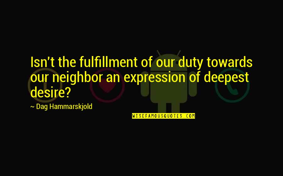 Critasism Quotes By Dag Hammarskjold: Isn't the fulfillment of our duty towards our