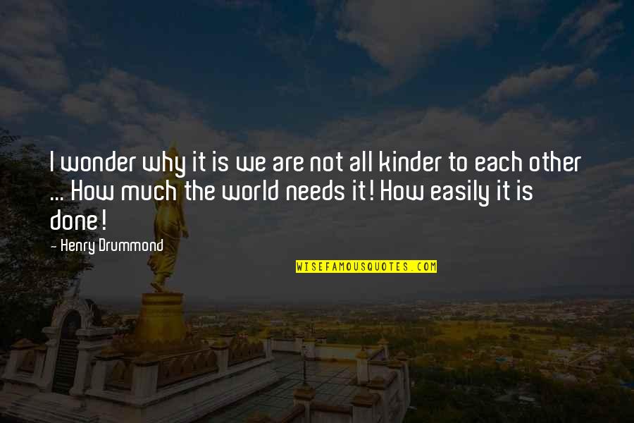 Critical Discourse Analysis Quotes By Henry Drummond: I wonder why it is we are not