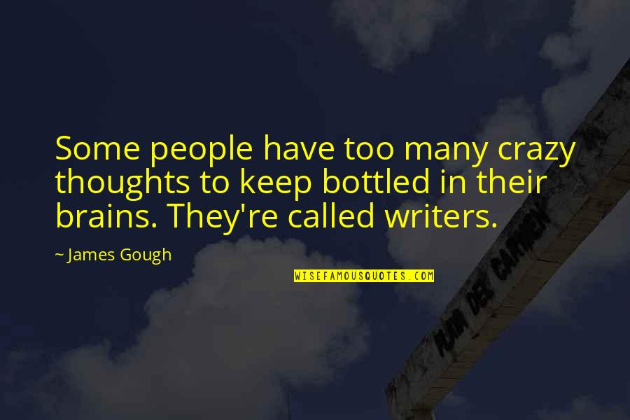 Critical Reading And Writing Quotes By James Gough: Some people have too many crazy thoughts to