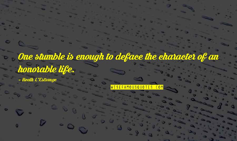 Critical Thinker Quotes By Heath L'Estrange: One stumble is enough to deface the character