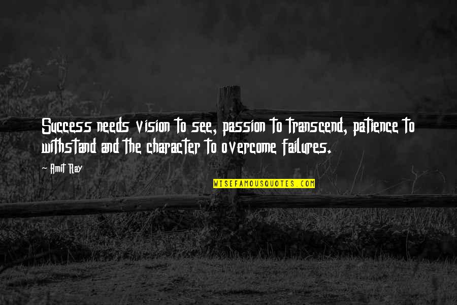 Criticism Quotes Quotes By Amit Ray: Success needs vision to see, passion to transcend,