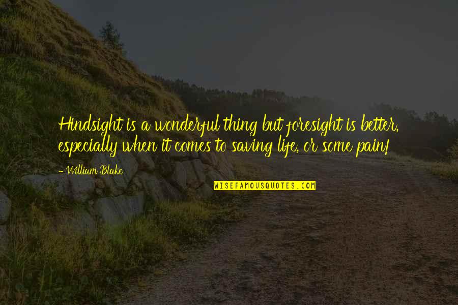 Critiscism Quotes By William Blake: Hindsight is a wonderful thing but foresight is