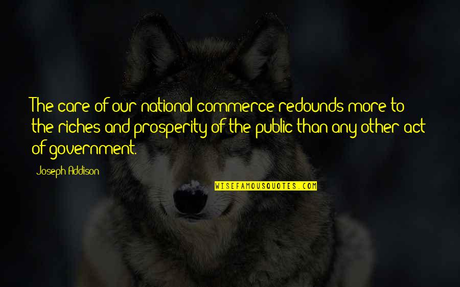 Crizaldo Bade Quotes By Joseph Addison: The care of our national commerce redounds more