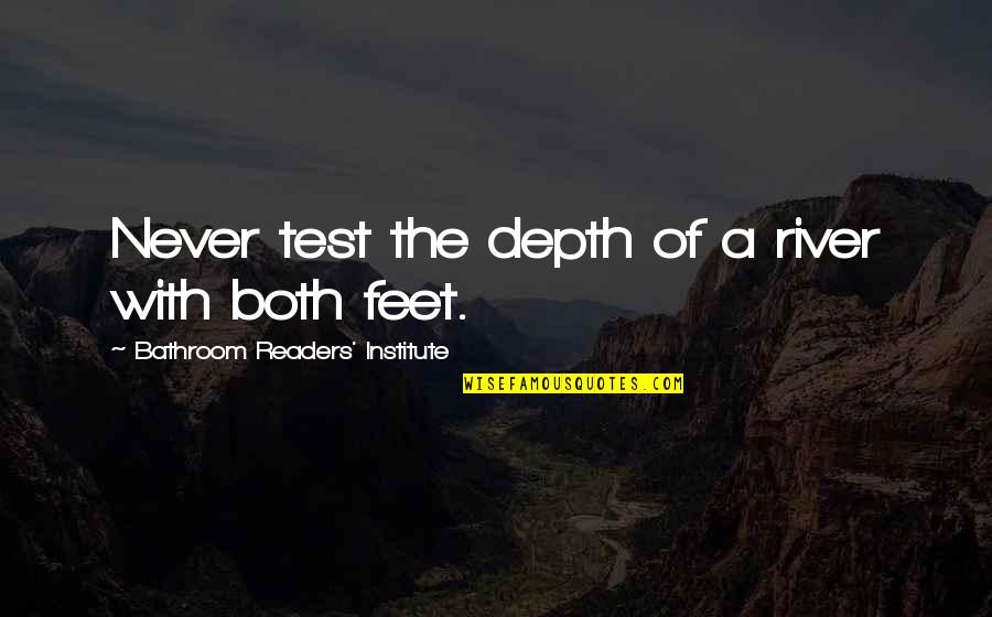 Crizer Const Quotes By Bathroom Readers' Institute: Never test the depth of a river with