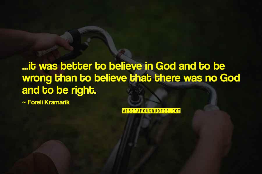 Crizer Const Quotes By Foreli Kramarik: ...it was better to believe in God and