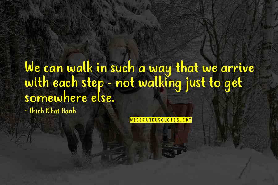 Crnomarkovic Quotes By Thich Nhat Hanh: We can walk in such a way that