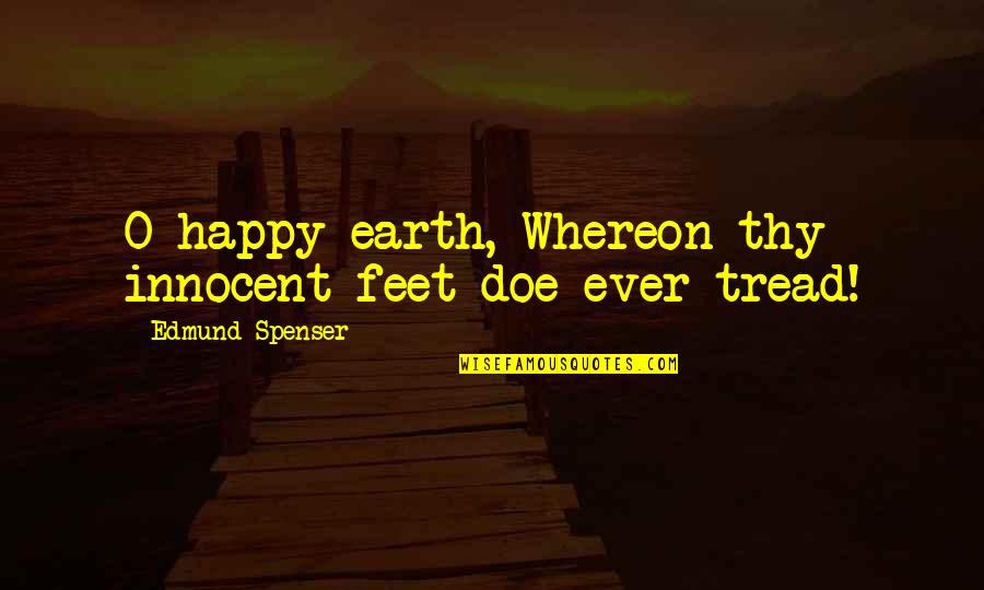 Croatian Christmas Quotes By Edmund Spenser: O happy earth, Whereon thy innocent feet doe