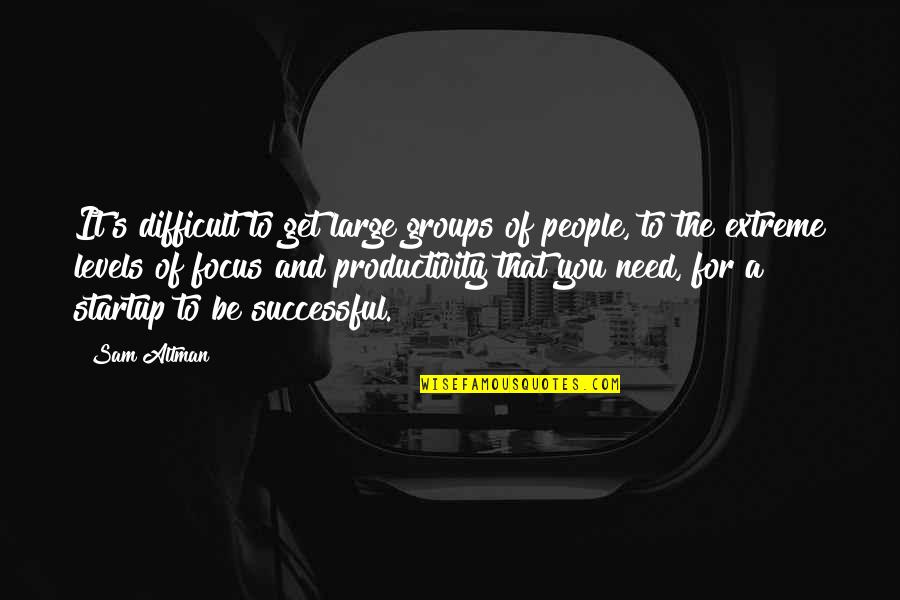 Crofts Funeral Home Quotes By Sam Altman: It's difficult to get large groups of people,