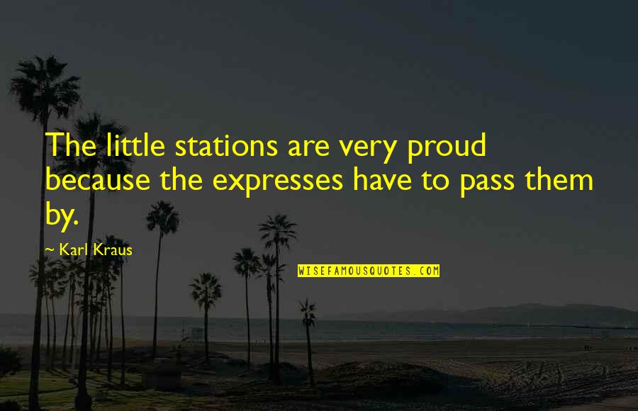 Croiesti Quotes By Karl Kraus: The little stations are very proud because the