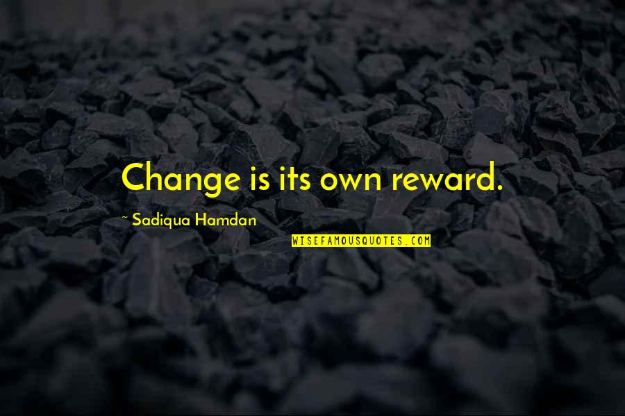 Crommen Pierrot Quotes By Sadiqua Hamdan: Change is its own reward.