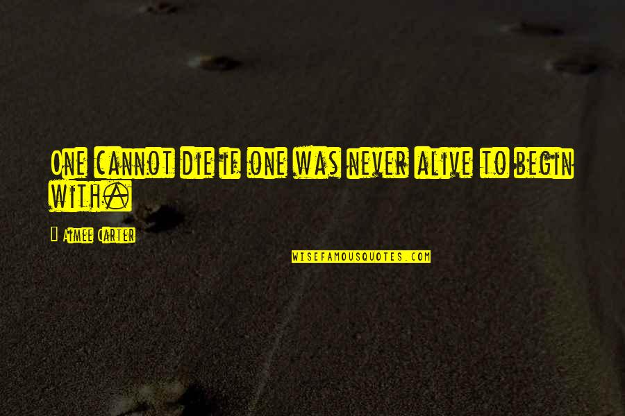 Cromosoma Filadelfia Quotes By Aimee Carter: One cannot die if one was never alive