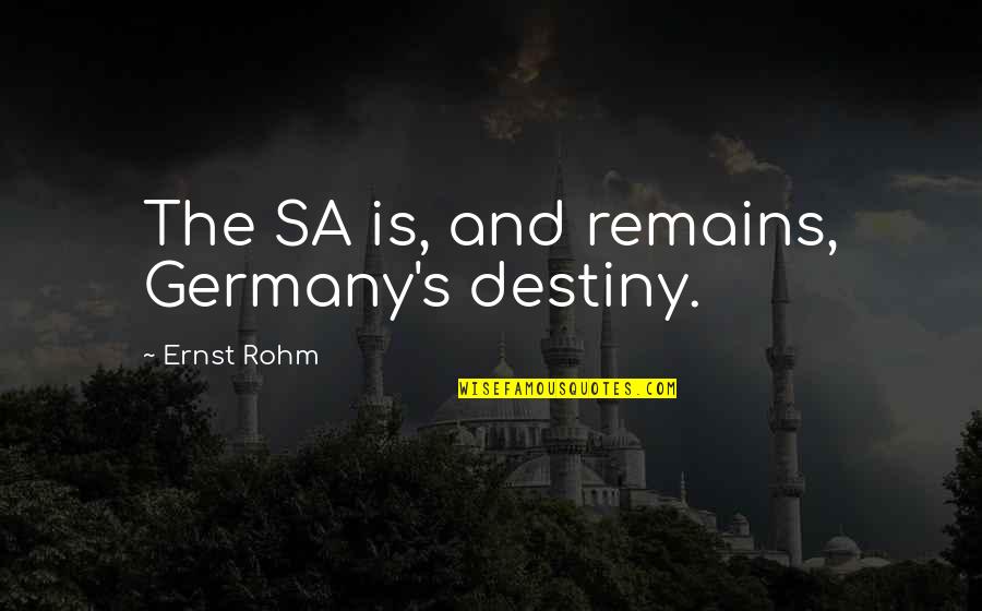 Cromwellian Genocide Quotes By Ernst Rohm: The SA is, and remains, Germany's destiny.